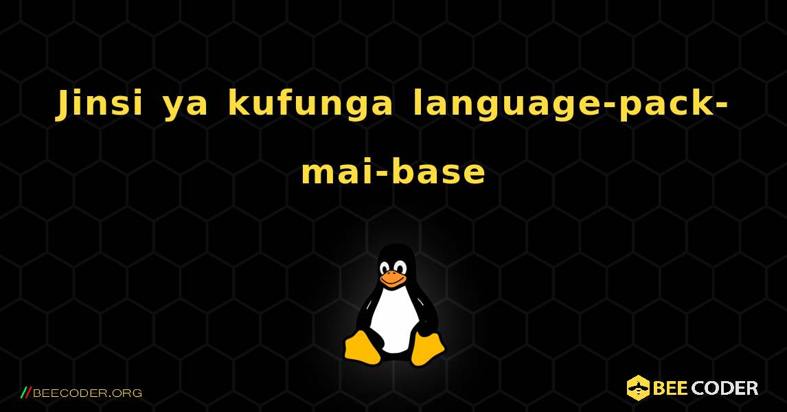 Jinsi ya kufunga language-pack-mai-base . Linux