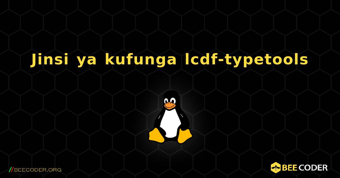 Jinsi ya kufunga lcdf-typetools . Linux
