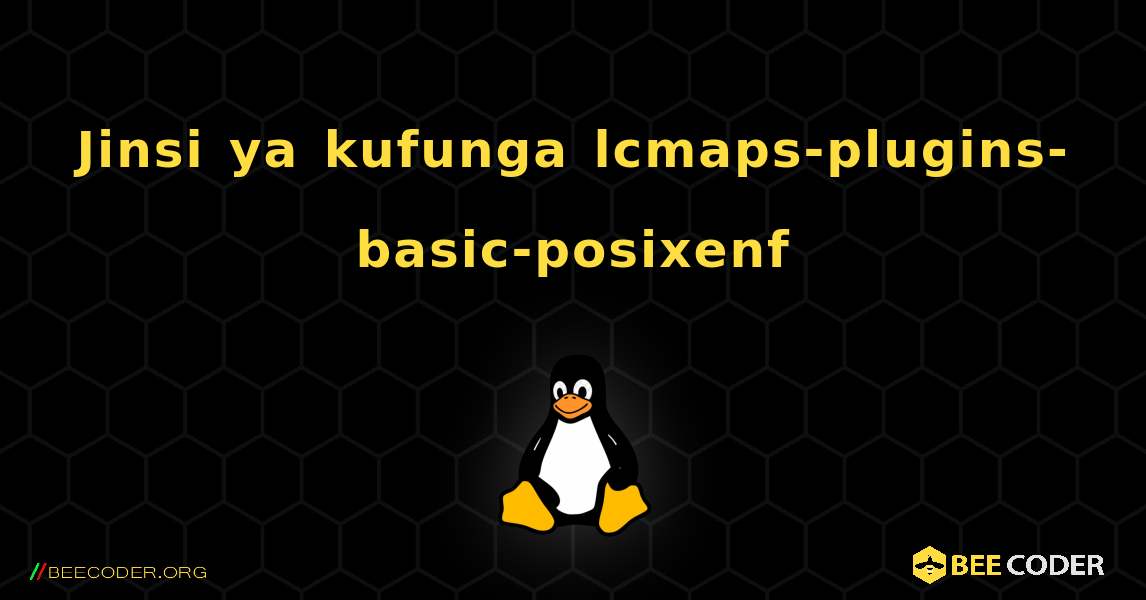 Jinsi ya kufunga lcmaps-plugins-basic-posixenf . Linux