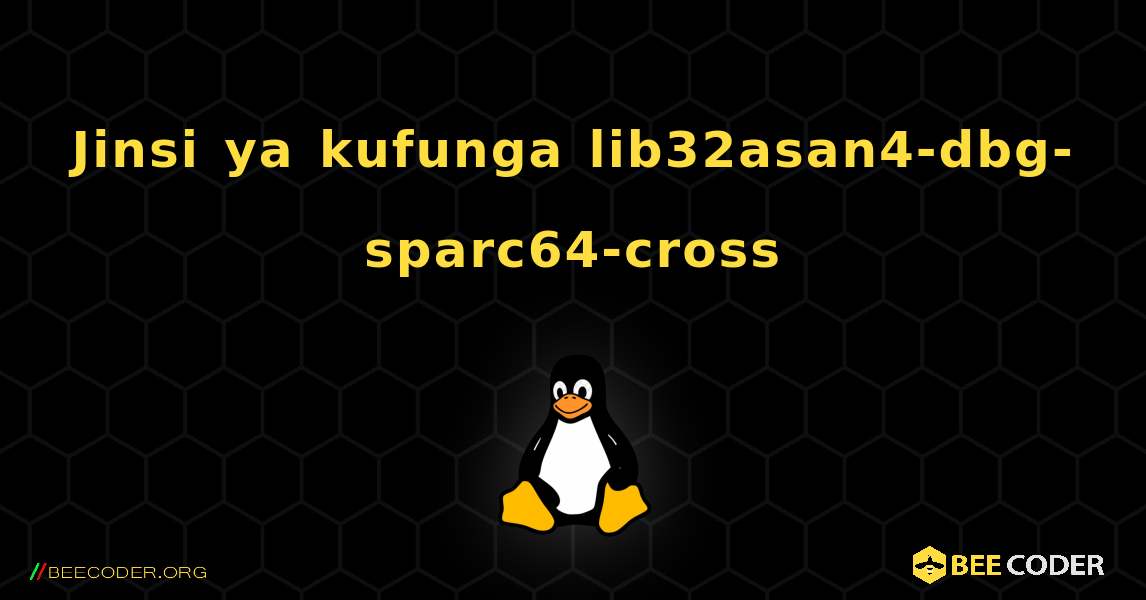 Jinsi ya kufunga lib32asan4-dbg-sparc64-cross . Linux