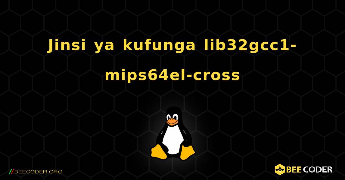 Jinsi ya kufunga lib32gcc1-mips64el-cross . Linux