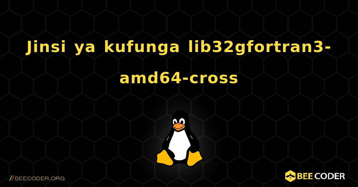 Jinsi ya kufunga lib32gfortran3-amd64-cross . Linux