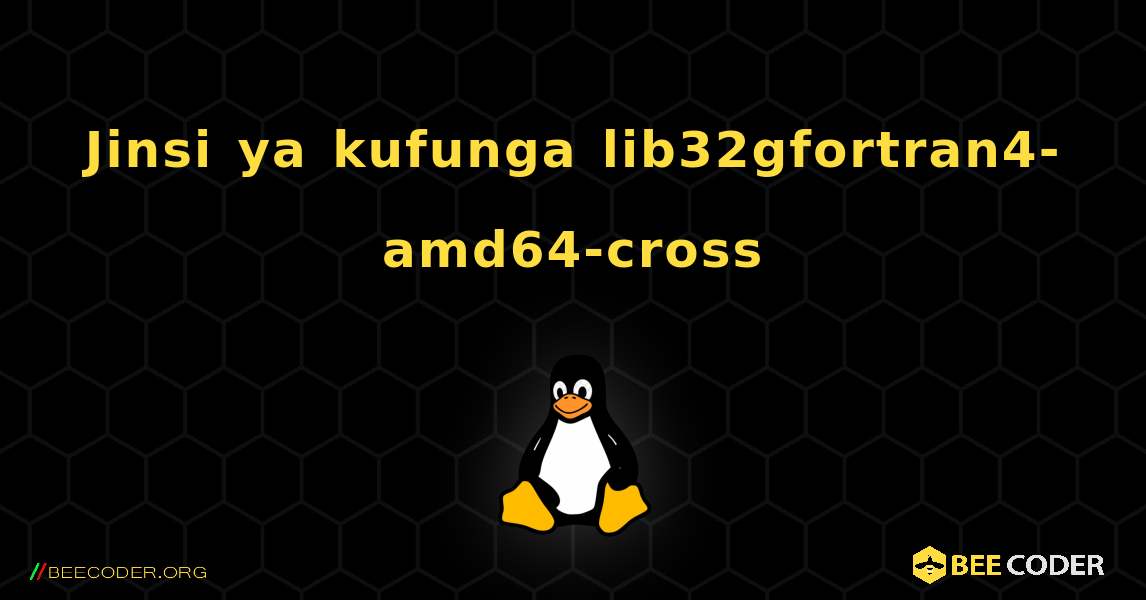 Jinsi ya kufunga lib32gfortran4-amd64-cross . Linux