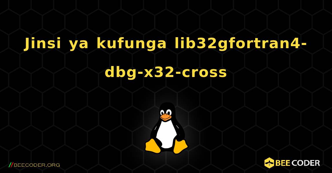 Jinsi ya kufunga lib32gfortran4-dbg-x32-cross . Linux