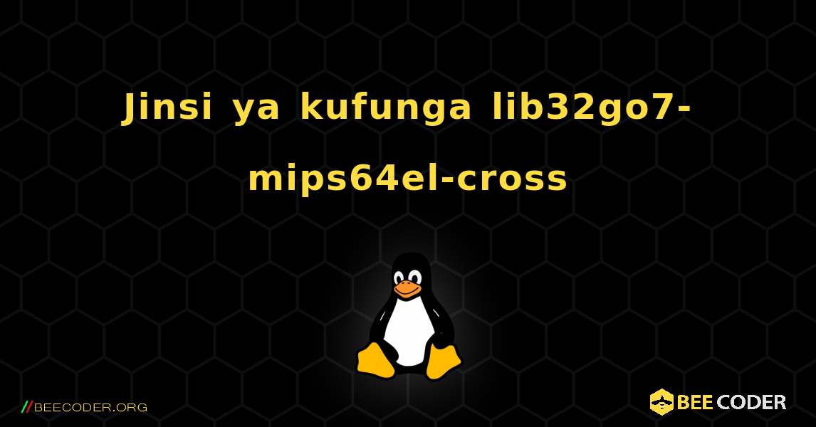Jinsi ya kufunga lib32go7-mips64el-cross . Linux