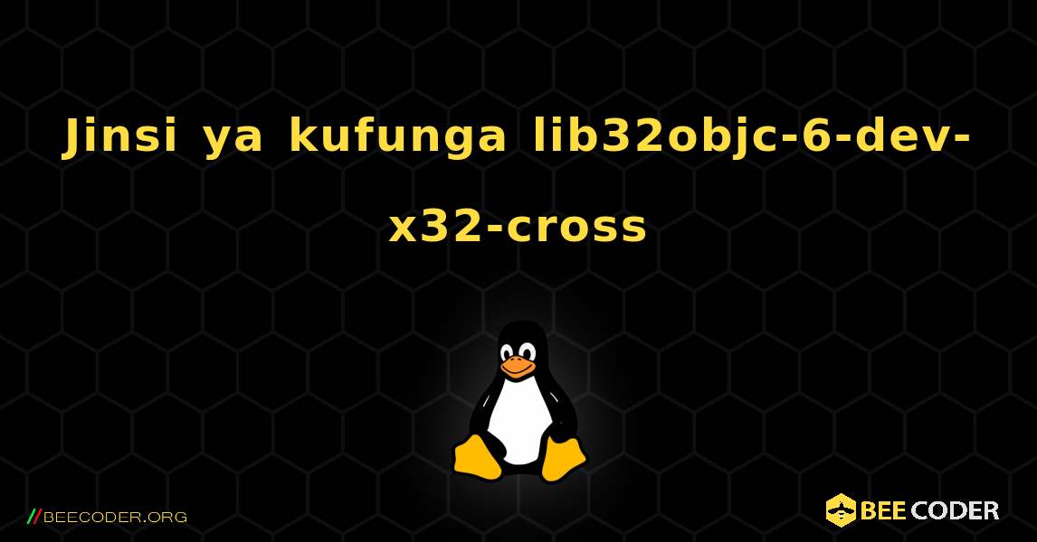 Jinsi ya kufunga lib32objc-6-dev-x32-cross . Linux