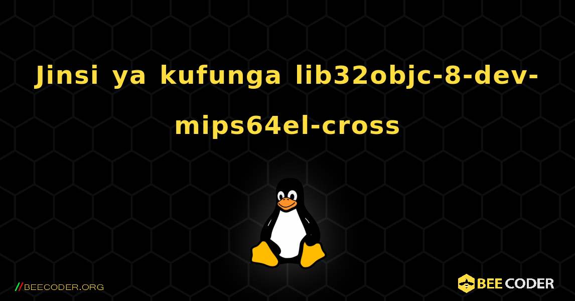 Jinsi ya kufunga lib32objc-8-dev-mips64el-cross . Linux