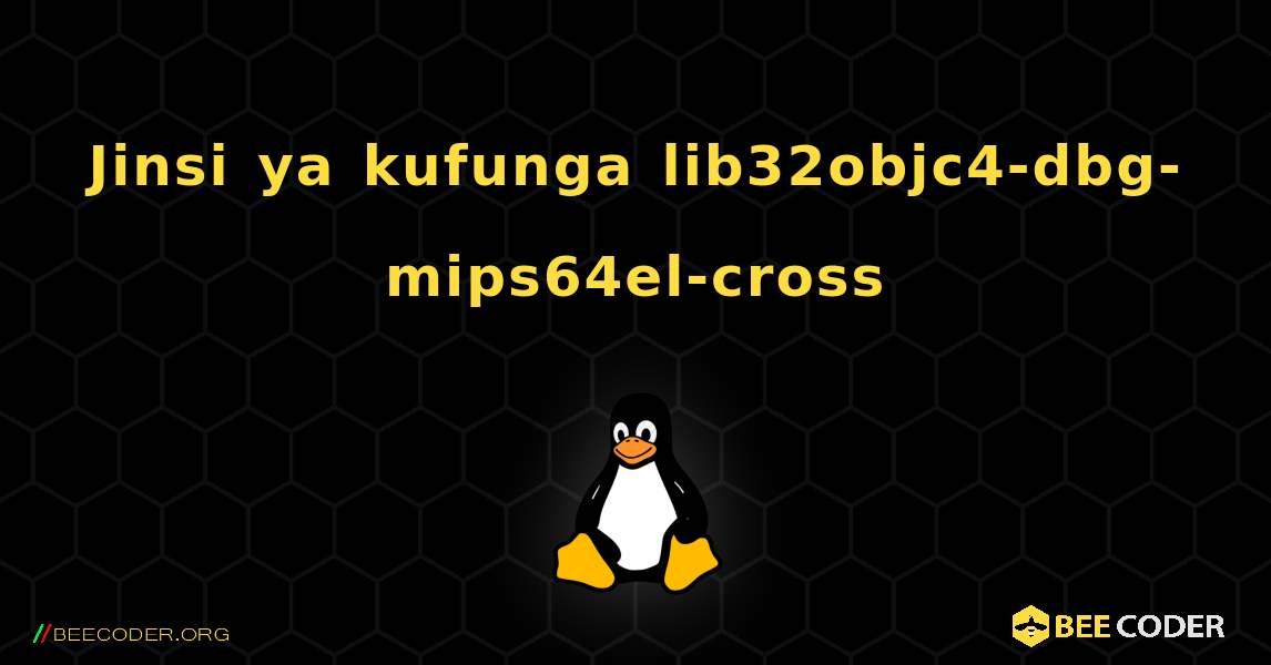 Jinsi ya kufunga lib32objc4-dbg-mips64el-cross . Linux