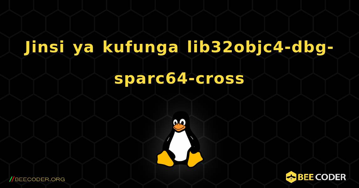 Jinsi ya kufunga lib32objc4-dbg-sparc64-cross . Linux