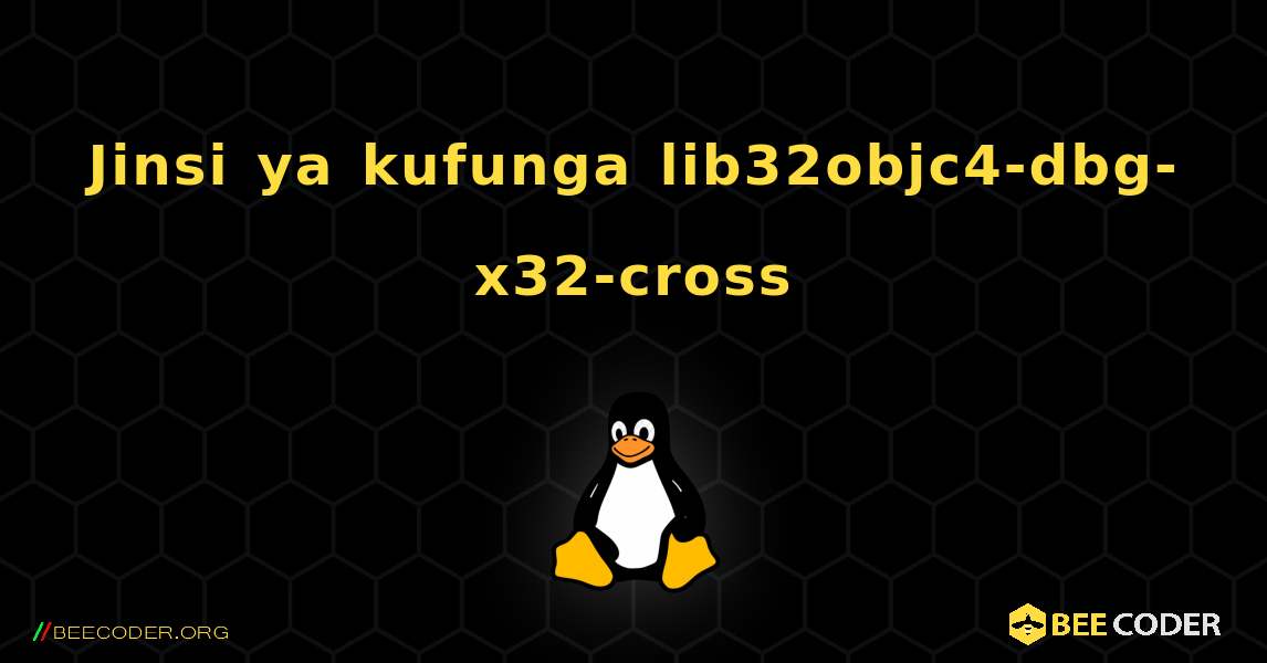 Jinsi ya kufunga lib32objc4-dbg-x32-cross . Linux