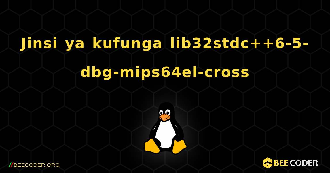 Jinsi ya kufunga lib32stdc++6-5-dbg-mips64el-cross . Linux