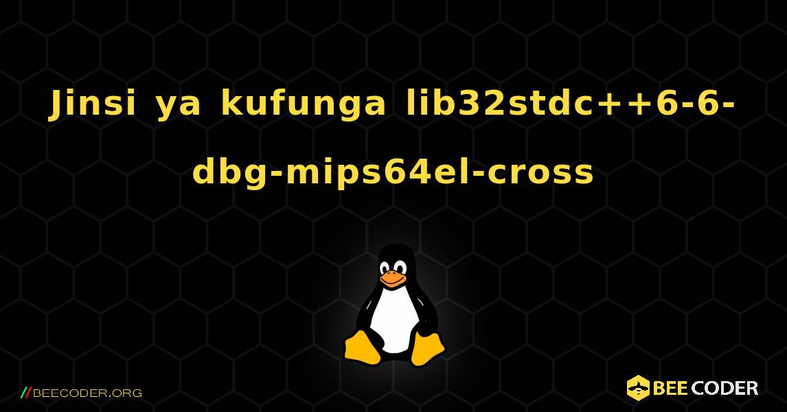 Jinsi ya kufunga lib32stdc++6-6-dbg-mips64el-cross . Linux