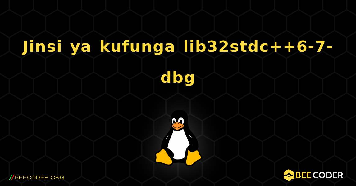 Jinsi ya kufunga lib32stdc++6-7-dbg . Linux