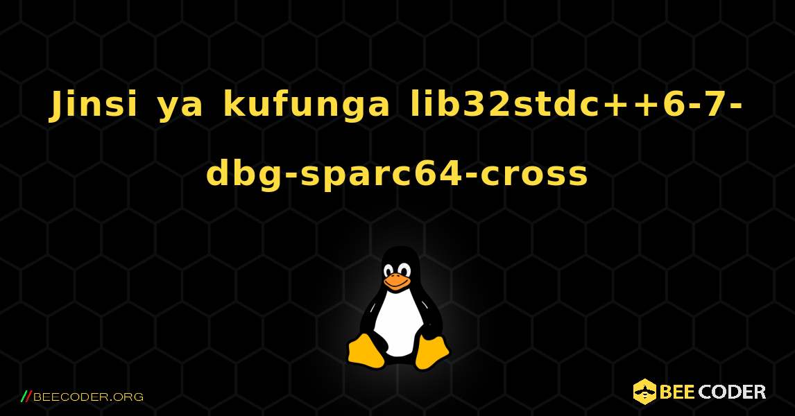 Jinsi ya kufunga lib32stdc++6-7-dbg-sparc64-cross . Linux