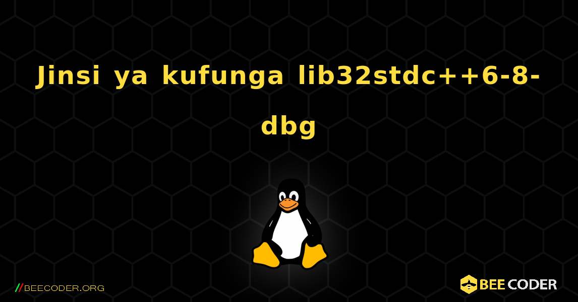 Jinsi ya kufunga lib32stdc++6-8-dbg . Linux