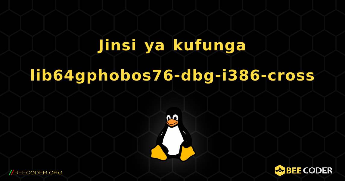 Jinsi ya kufunga lib64gphobos76-dbg-i386-cross . Linux