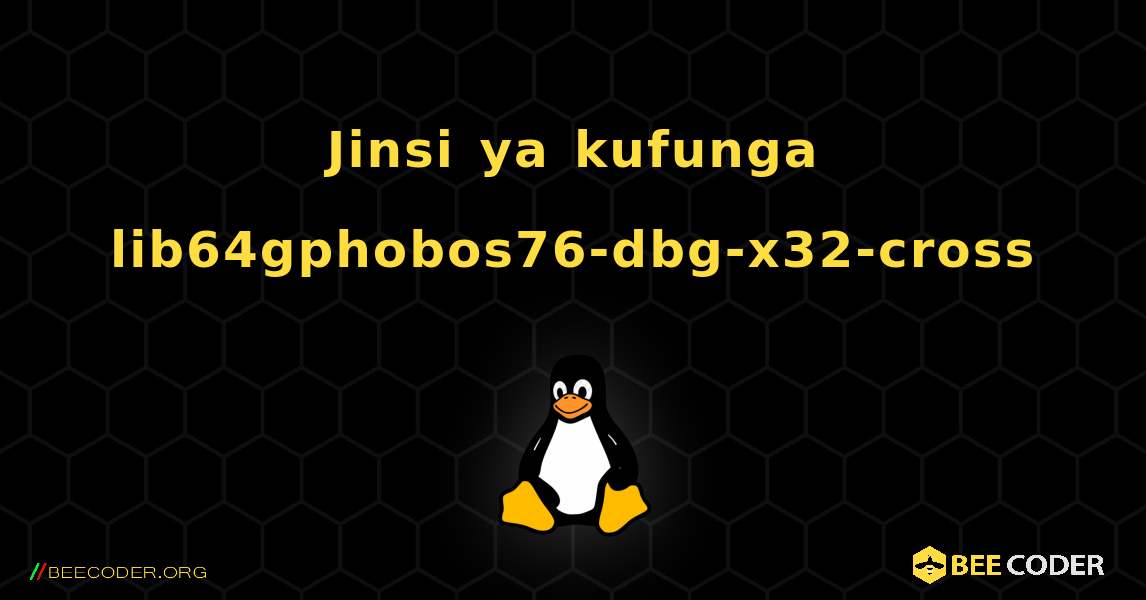 Jinsi ya kufunga lib64gphobos76-dbg-x32-cross . Linux