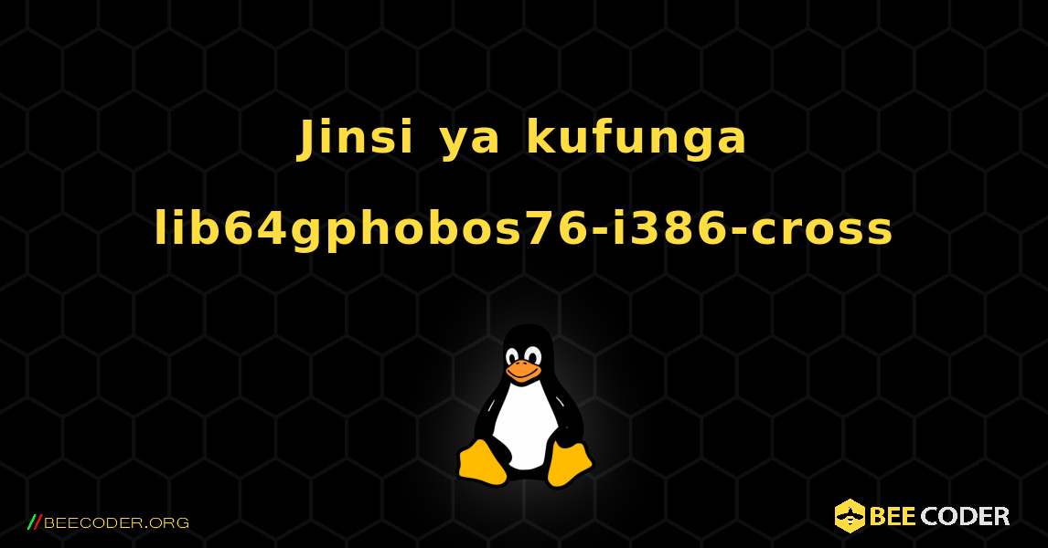 Jinsi ya kufunga lib64gphobos76-i386-cross . Linux