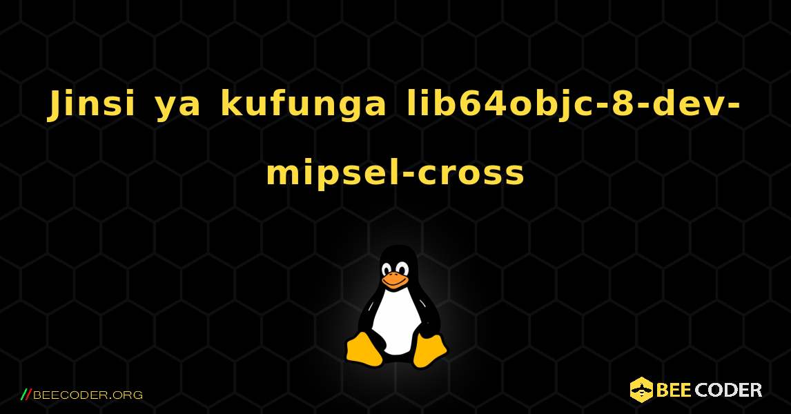 Jinsi ya kufunga lib64objc-8-dev-mipsel-cross . Linux