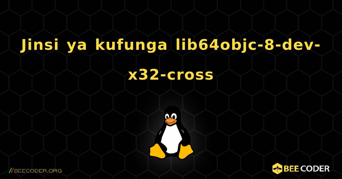 Jinsi ya kufunga lib64objc-8-dev-x32-cross . Linux
