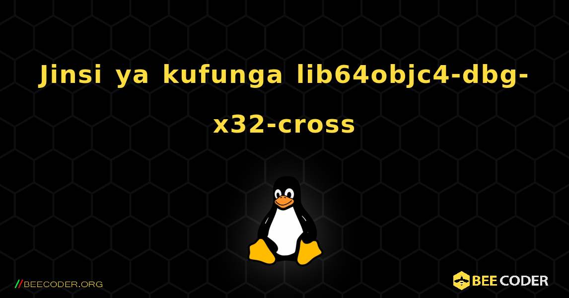 Jinsi ya kufunga lib64objc4-dbg-x32-cross . Linux