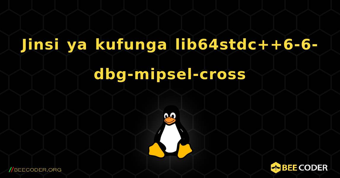 Jinsi ya kufunga lib64stdc++6-6-dbg-mipsel-cross . Linux