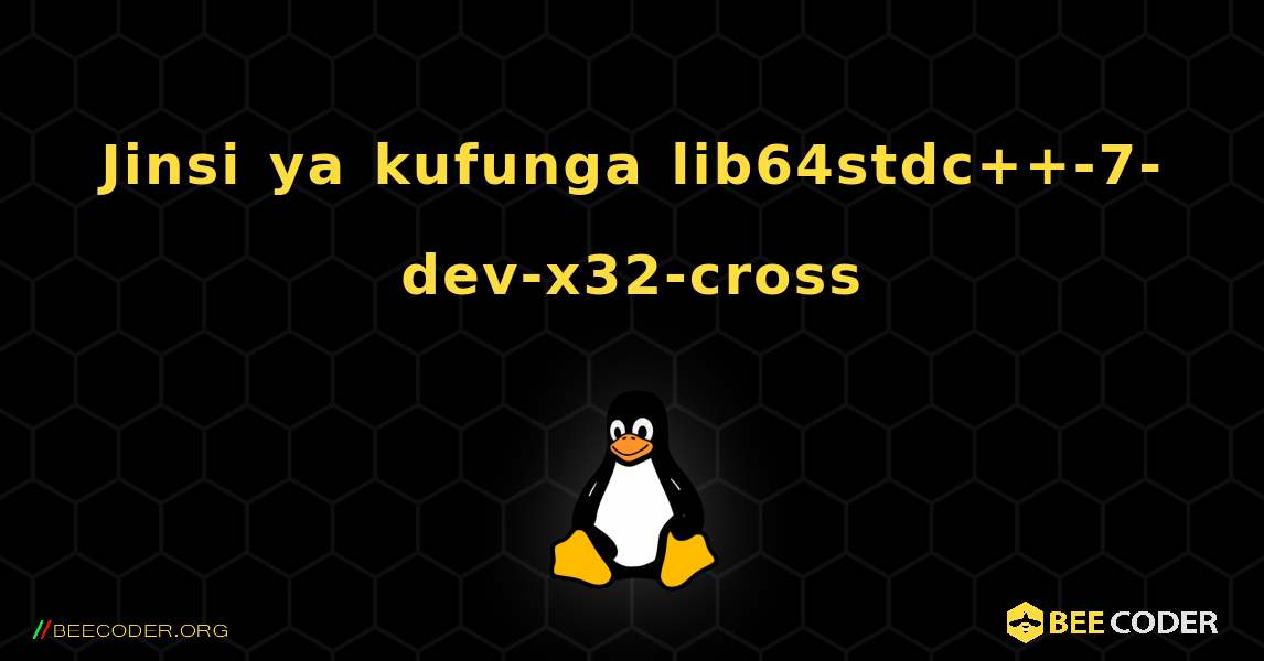 Jinsi ya kufunga lib64stdc++-7-dev-x32-cross . Linux