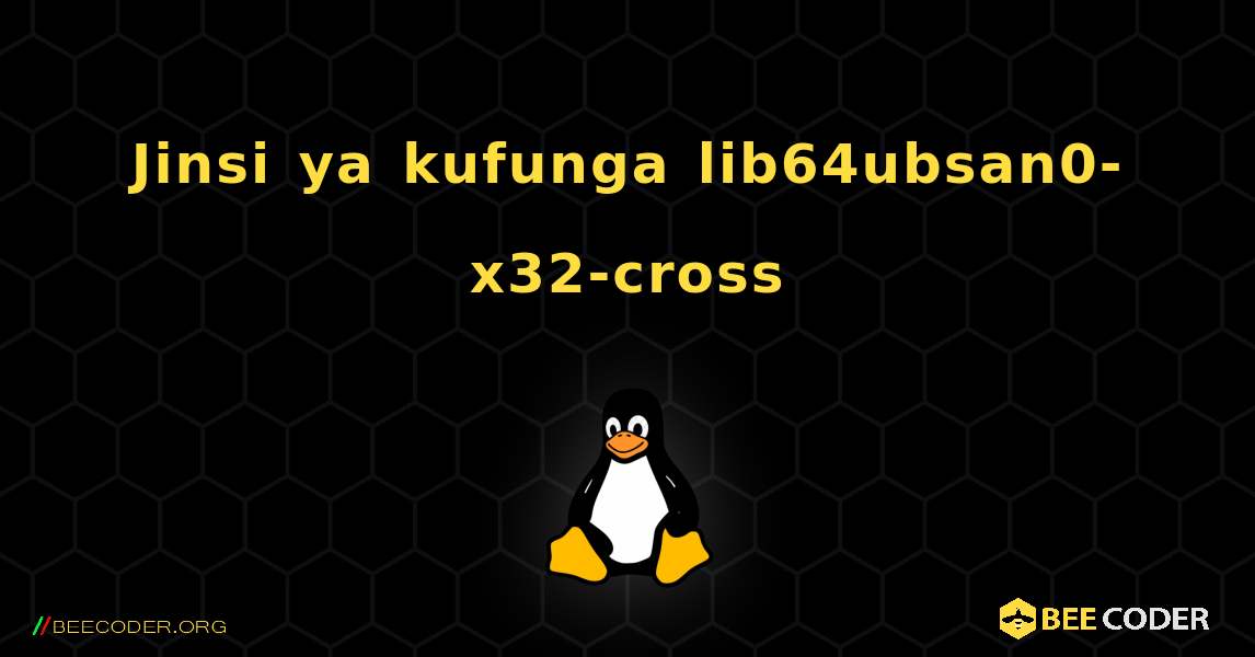 Jinsi ya kufunga lib64ubsan0-x32-cross . Linux