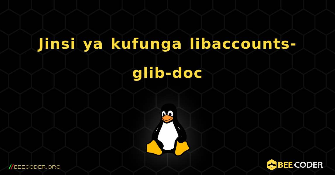 Jinsi ya kufunga libaccounts-glib-doc . Linux