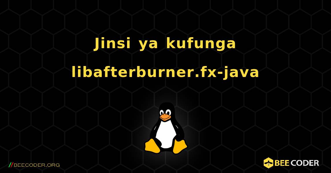Jinsi ya kufunga libafterburner.fx-java . Linux