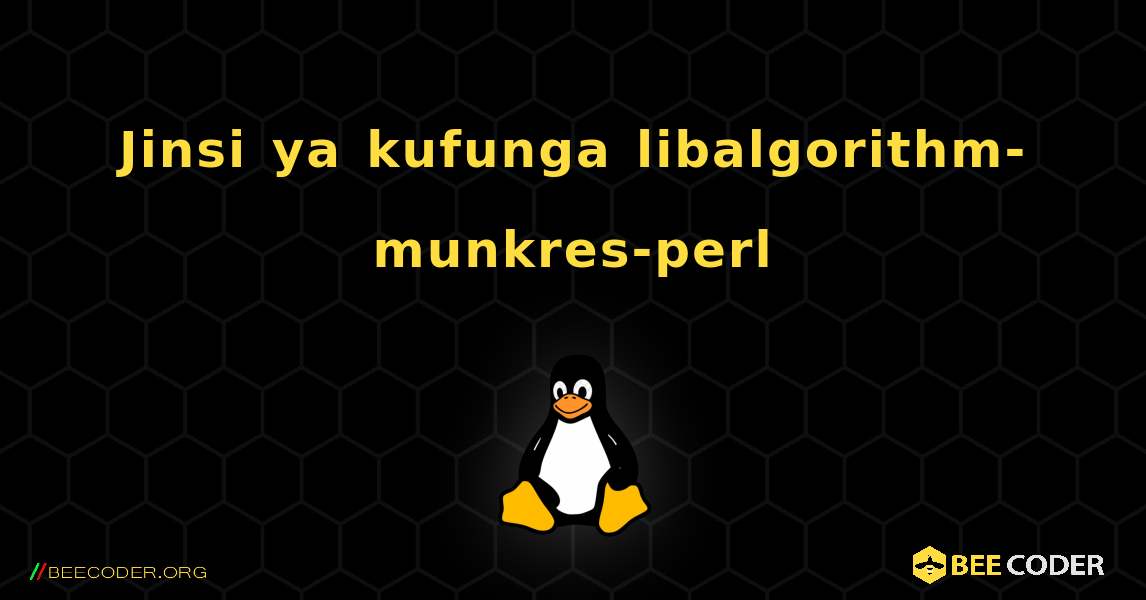 Jinsi ya kufunga libalgorithm-munkres-perl . Linux