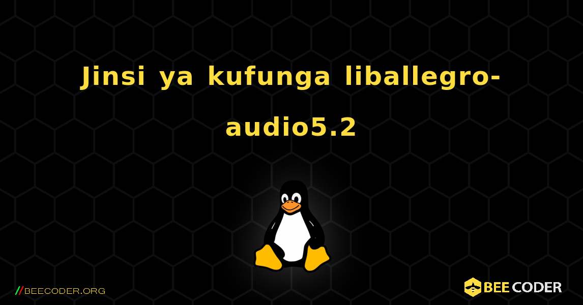 Jinsi ya kufunga liballegro-audio5.2 . Linux