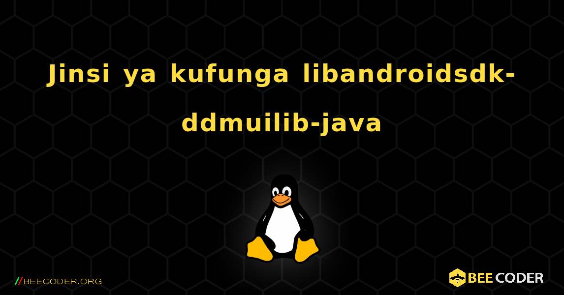Jinsi ya kufunga libandroidsdk-ddmuilib-java . Linux