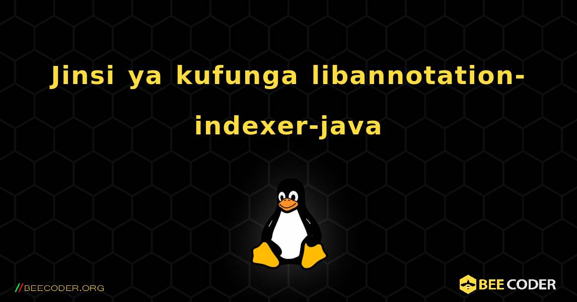 Jinsi ya kufunga libannotation-indexer-java . Linux