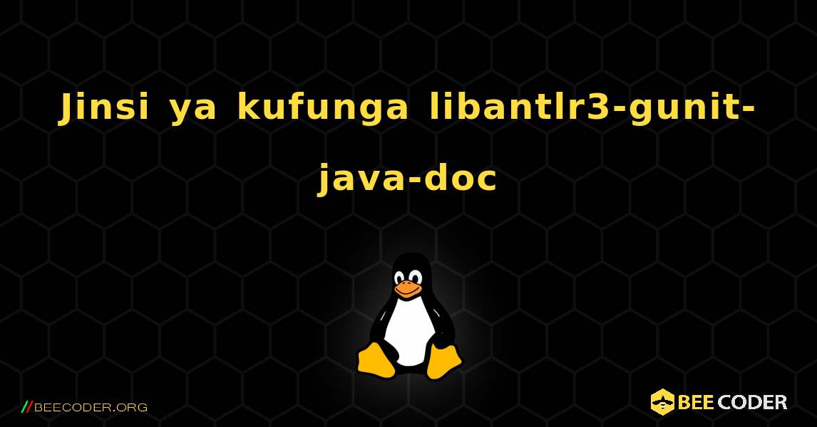 Jinsi ya kufunga libantlr3-gunit-java-doc . Linux