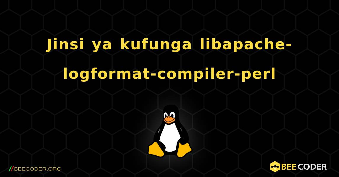 Jinsi ya kufunga libapache-logformat-compiler-perl . Linux