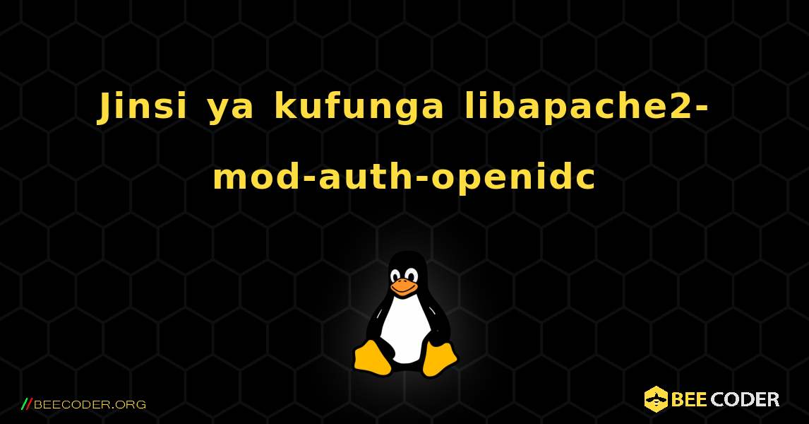 Jinsi ya kufunga libapache2-mod-auth-openidc . Linux