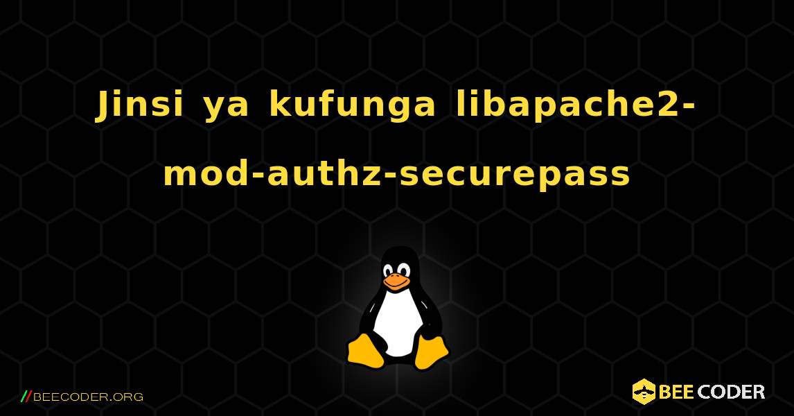 Jinsi ya kufunga libapache2-mod-authz-securepass . Linux
