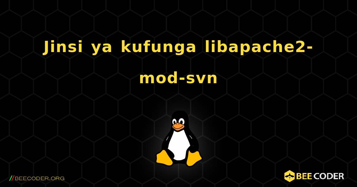 Jinsi ya kufunga libapache2-mod-svn . Linux