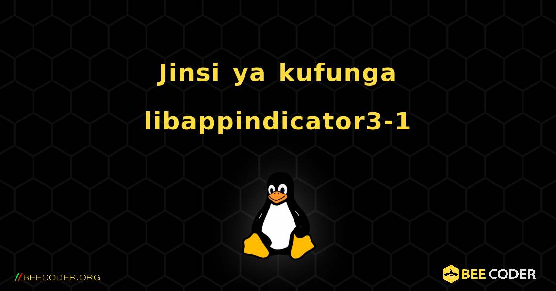 Jinsi ya kufunga libappindicator3-1 . Linux