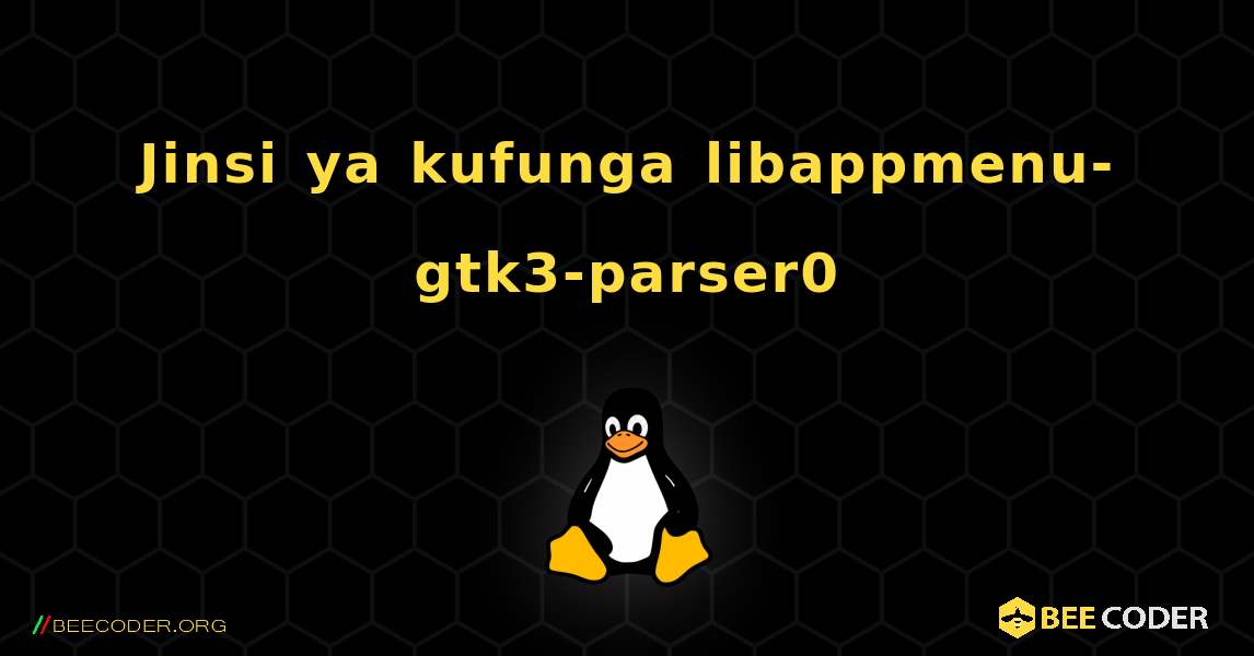 Jinsi ya kufunga libappmenu-gtk3-parser0 . Linux