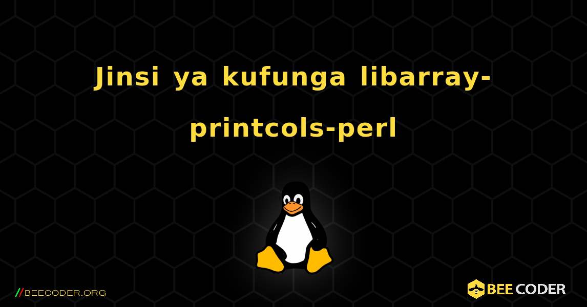 Jinsi ya kufunga libarray-printcols-perl . Linux
