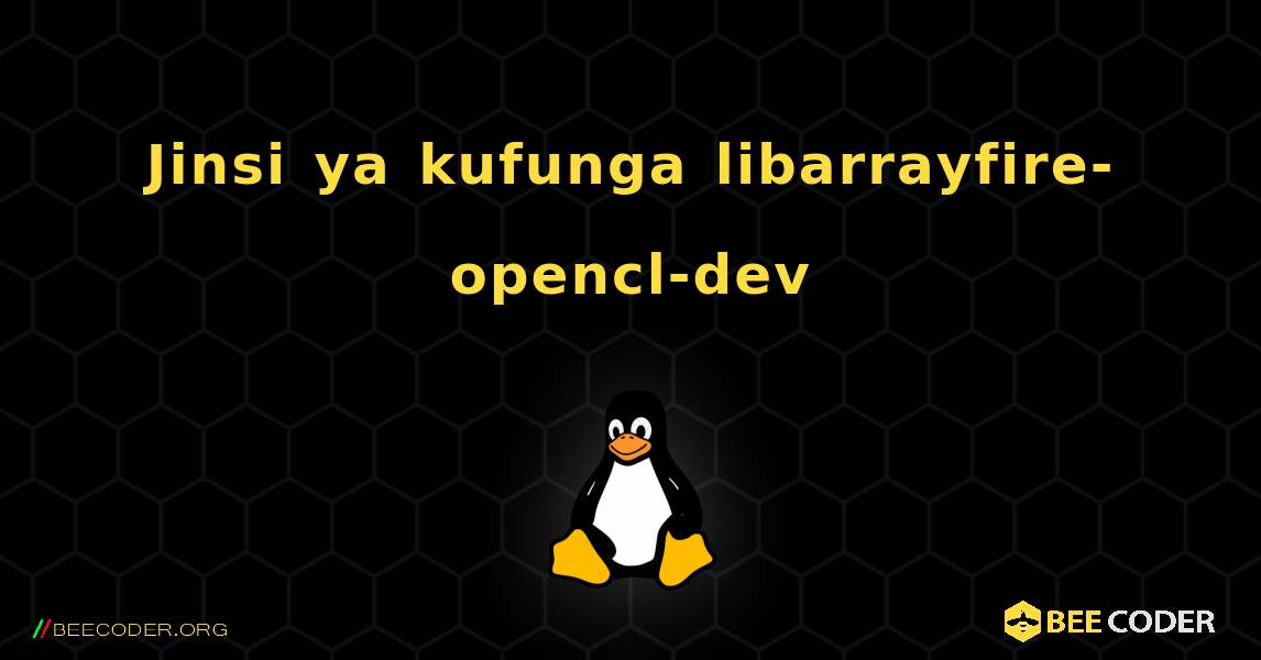 Jinsi ya kufunga libarrayfire-opencl-dev . Linux