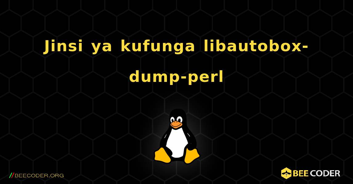 Jinsi ya kufunga libautobox-dump-perl . Linux
