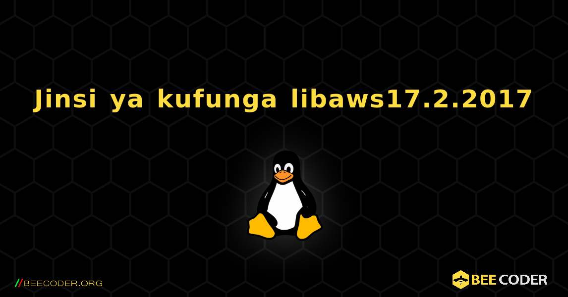 Jinsi ya kufunga libaws17.2.2017 . Linux