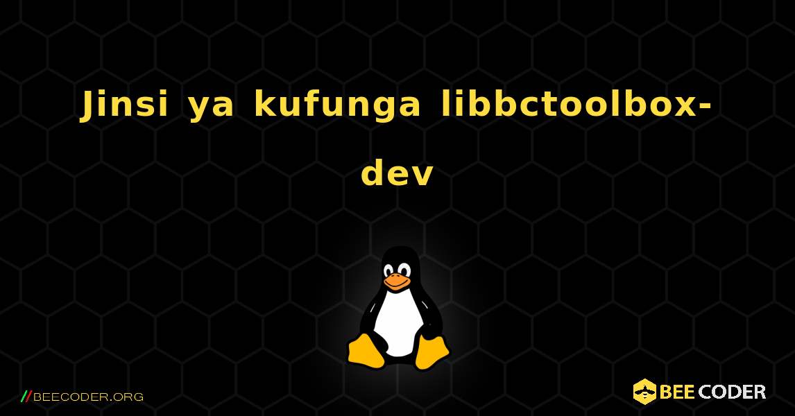 Jinsi ya kufunga libbctoolbox-dev . Linux