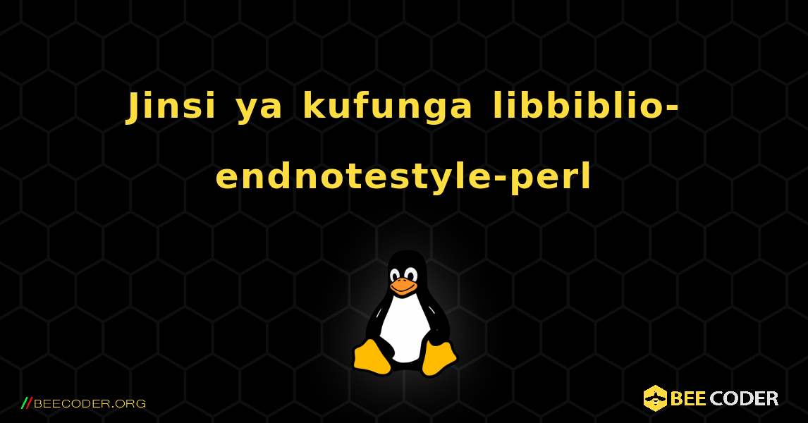 Jinsi ya kufunga libbiblio-endnotestyle-perl . Linux