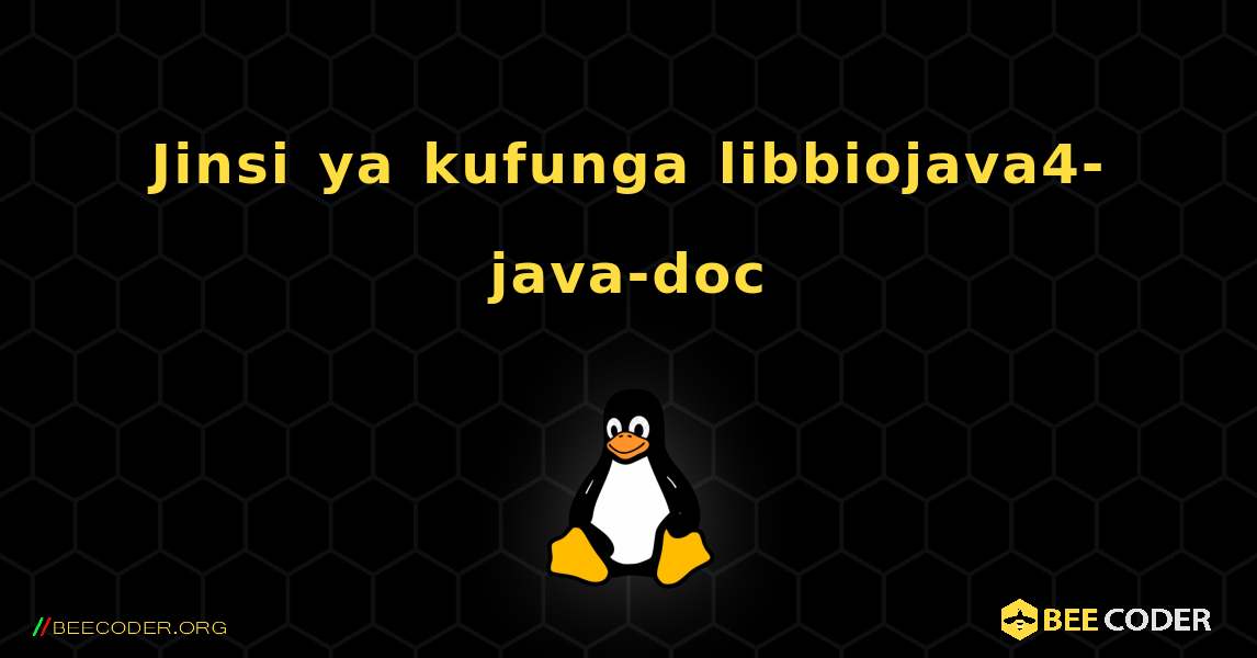 Jinsi ya kufunga libbiojava4-java-doc . Linux
