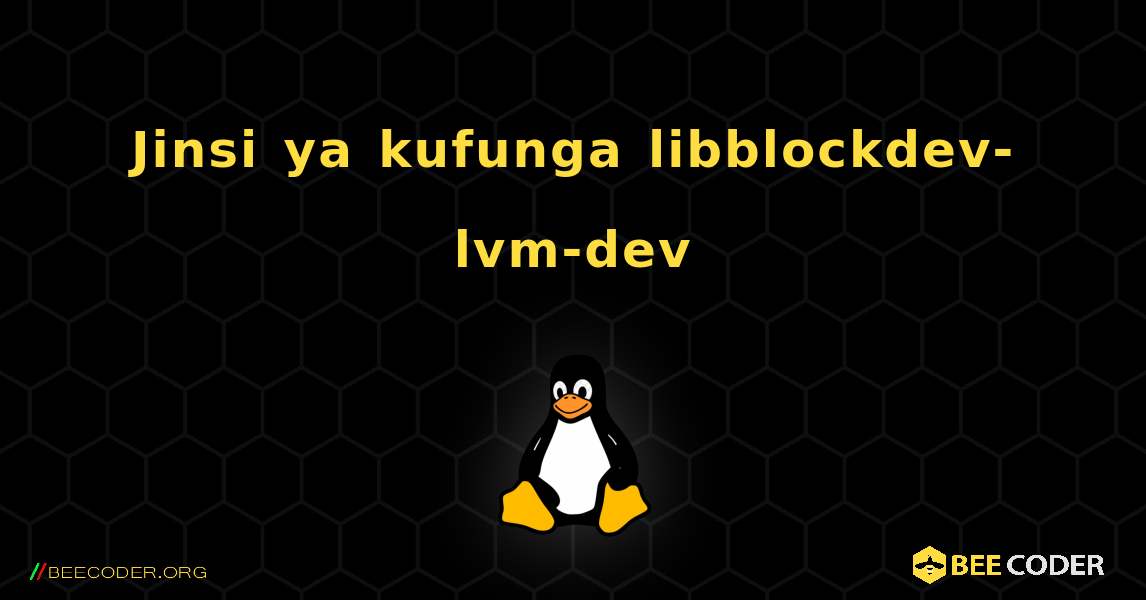 Jinsi ya kufunga libblockdev-lvm-dev . Linux