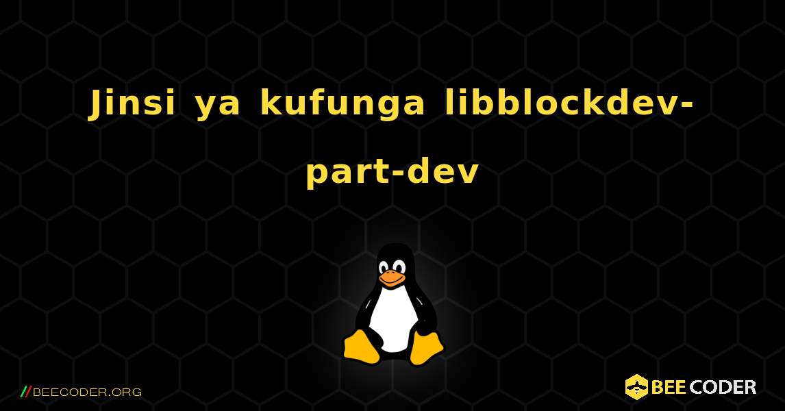 Jinsi ya kufunga libblockdev-part-dev . Linux